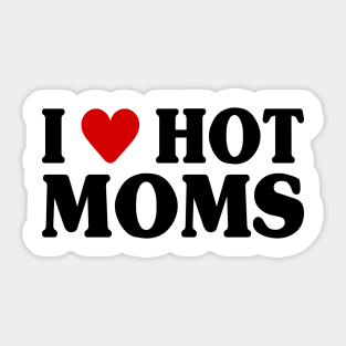I Love Hot Moms Sticker